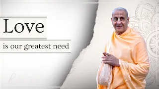 Love Is Our Greatest Need | His Holiness Radhanath Swami