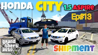 Jimmy Bring Honda City 1.5 Aspire Shpiment | Gta 5 | Real Life Mods | Ep#13