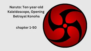 Naruto: Ten-year-old Kaleidoscope, Opening Betrayal Konoha chapter 1-50