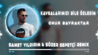 Onur Bayraktar - Kavgalarımızı Bile Özledim  (Samet Yıldırım Ft Sözer Sepetçi Remix)