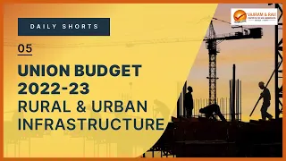 Union Budget 2022-23 | Rural & Urban Infrastructure | Current Affairs for UPSC CSE | Vajiram & Ravi