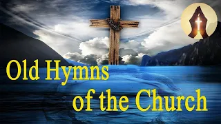 Old Hymns of the Church l Hymns | Beautiful , Relaxing #GHK #JESUS #HYMNS