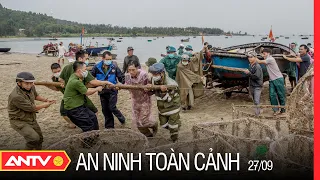 An Ninh Toàn Cảnh Ngày 27/09: Miền Trung Tập Trung Cao Độ, Toàn Lực Phòng Chống Bão Số 4 | ANTV