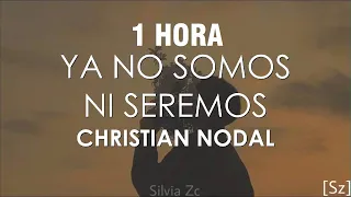 [1 HORA] Christian Nodal - Ya No Somos Ni Seremos (Letra/Lyrics)