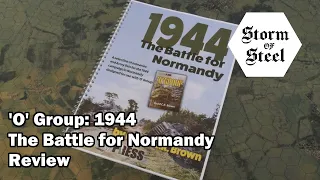 'O' Group 1944 The Battle for Normandy Review | Storm of Steel Wargaming