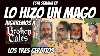 Lo Hizo un Mago 108 El cuento de los tres cerditos Broken Tales