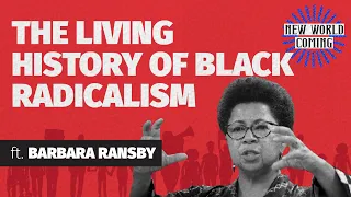 New World Coming: The Living History of Black Radicalism