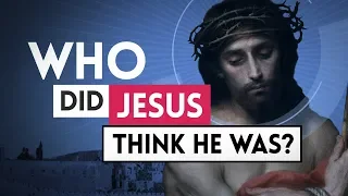 Who Did Jesus Think He Was?