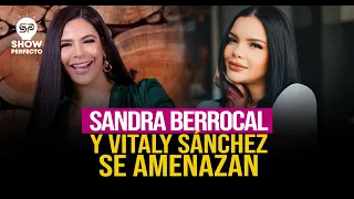SANDRA BERROCAL Y VITALY SANCHEZ SE AMENAZAN VIA REDES SOCIALES