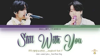 BTS Jungkook feat V – Still With You Color coded Lyrics (Han/Rom/Eng)