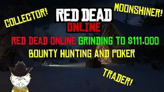 Red Dead Online Grinding To $111,000 Bounty Hunting, Trader, Collector, Moonshiner And Poker