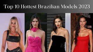 Top 10 Hottest Brazilian Models 2023 | Top 10 Most Beautiful Brazilian Women in 2023