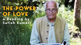 The Power of Love   A reading by Satish Kumar