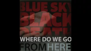 Blue Sky Black Death - Where Do We Go - NOIR - OFFICIAL HQ
