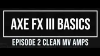 AxeFX III Basics Episode 2: Clean Master Volume Amps