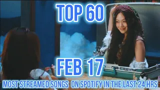 TOP 60 MOST STREAMED SONGS ON SPOTIFY IN THE LAST 24 HRS FEB 17