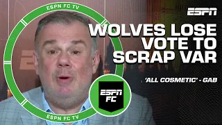 Wolves LOSE vote to scrap VAR in Premier League 😳 'It's ALL cosmetic!' - Gab Marcotti | ESPN FC