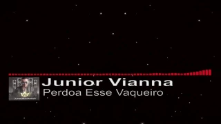 Junior Vianna - Perdoa Esse Vaqueiro