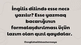 Esse necə yazılır? İngilis dilində esse yazmaq üçün lazım olan qızıl qaydalar. #english #ingilisdili