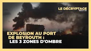 Explosion au port de Beyrouth : les trois grandes zones d'ombre de l'affaire