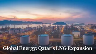 Global Energy: Qatar’s LNG Expansion