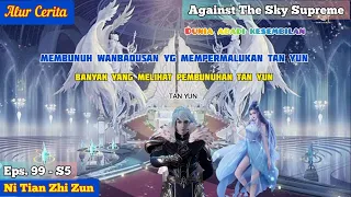 EPISODE 99 - S5 || AGAINST THE SKY SUPREME - MEMBUNUH WANBAOSHAN DI PINTU KELUAR!!