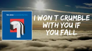 I Won't Crumble With You If You Fall (Lyrics) by Tom Jones