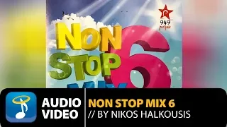 Non Stop Mix Vol.6 By Nikos Halkousis - Full Album (Official Audio Video)