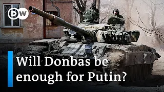 Russia's sole war aim - Seizing Donbas region? | DW News