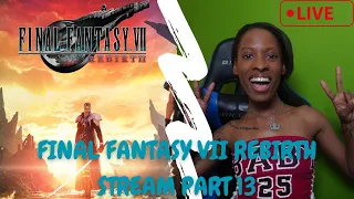 Kcstacielynn plays Final Fantasy 7 Rebirth! Part 13! Chapter 12 and some of 13!