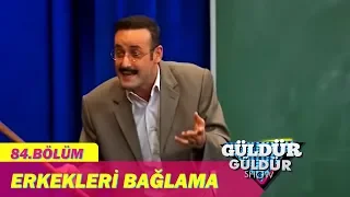 Güldür Güldür Show 84.Bölüm - Erkekleri Bağlama