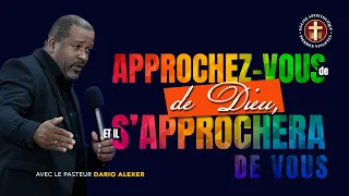 Approchre vous de Dieu et il s'approchera de vous - Pasteur Dario Alexer