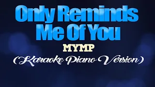 ONLY REMINDS ME OF YOU - MYMP (KARAOKE PIANO VERSION)