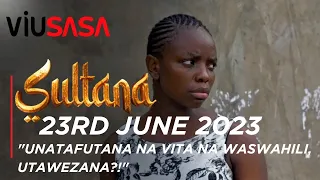 VIUSASA: SULTANA 23RD JUNE 2023 FULL EPISODE (EPISODE 317 )