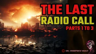 The Last Radio Call: Parts 1 to 3 | THE EPIC APOCALYPSE CREEPYPASTA SERIES