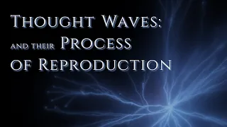 Thought Waves & their Process of Reproduction. William Walker Atkinson. The Law of Attraction - Ch 2