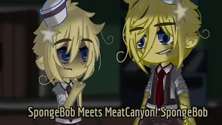 SpongeBob Meets MeatCanyon! SpongeBob