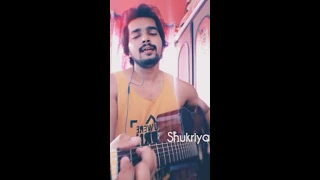 Shukriya | Cover | Jubin Nautiyal | K.K | Arijit Singh |