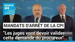 Mandats d'arrêt demandés par la CPI : "Les juges vont devoir valider cette demande du procureur"