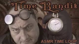 Time Bandit ASMR Time Loop