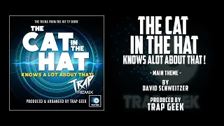 THE CAT IN THE HAT KNOWS A LOT ABOUT THAT! Main Theme | TRAP VERSION By David Schweitzer