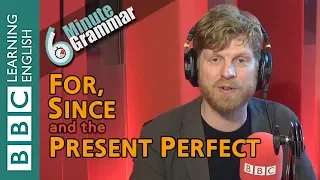 Present perfect with 'for' and 'since' - 6 Minute Grammar