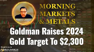 Vince Lanci: Goldman Raises 2024 Gold Target To $2,300