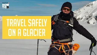 How To Travel on a Glacier with Xavier De Le Rue | How To Xv