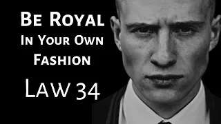 ACT LIKE a KING to Be Treated Like One - Law 34 Be Royal in Your Own Fashion - 48 Laws of Power