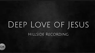 Deep Love of Jesus - Hillside Recording | Lyric Video