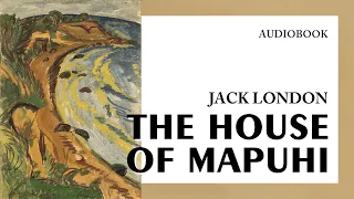 Jack London — "The House of Mapuhi" (audiobook)