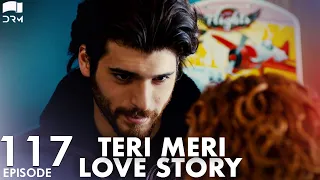 Teri Meri Love Story | Episode 117 | Turkish Drama | Can Yaman l In Spite of Love|Urdu Dubbing |QE1Y