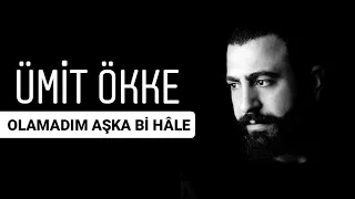 Ümit ökke  |  Ağladım da duyan olmadı  [ olamadım aşka bi'hale ]