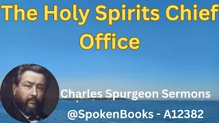 "The Holy Spirits Chief Office"  (A12382)  - Charles Spurgeon Sermons